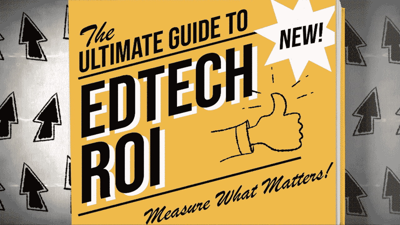 Your Ultimate Guide to Edtech ROI
